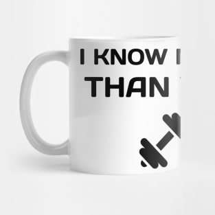 I Know More Than You At The Gym Mug